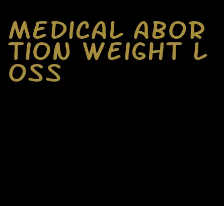 medical abortion weight loss