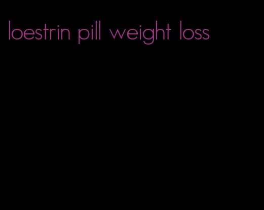 loestrin pill weight loss