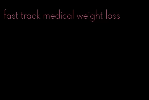 fast track medical weight loss