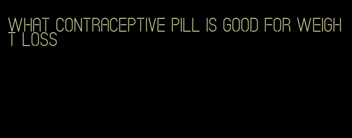 what contraceptive pill is good for weight loss