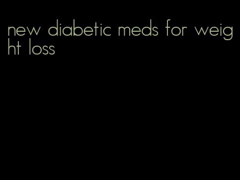 new diabetic meds for weight loss