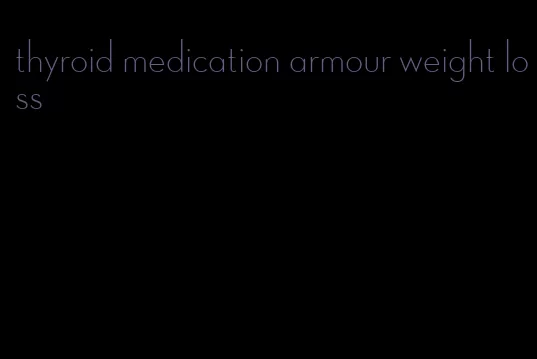 thyroid medication armour weight loss