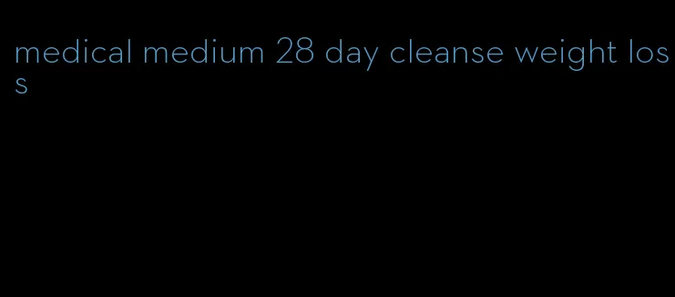 medical medium 28 day cleanse weight loss