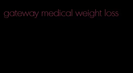 gateway medical weight loss