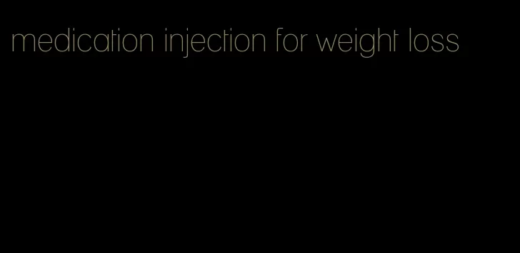 medication injection for weight loss