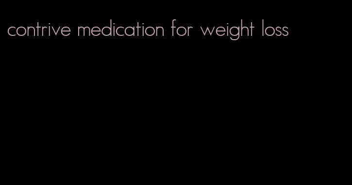 contrive medication for weight loss