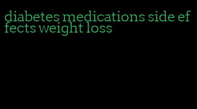 diabetes medications side effects weight loss