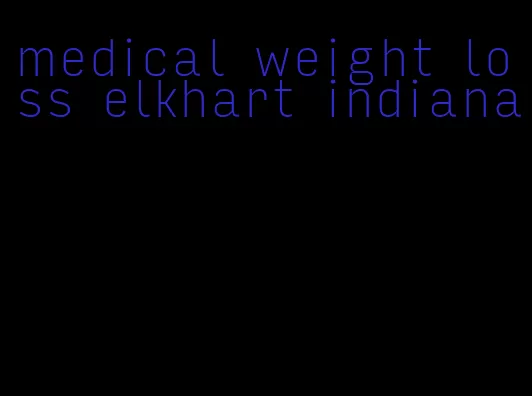 medical weight loss elkhart indiana