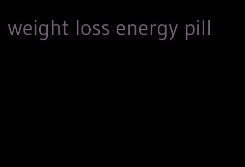 weight loss energy pill