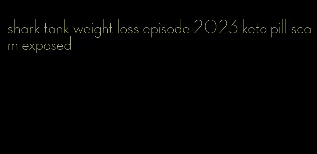 shark tank weight loss episode 2023 keto pill scam exposed