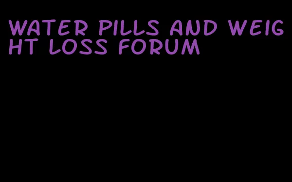 water pills and weight loss forum