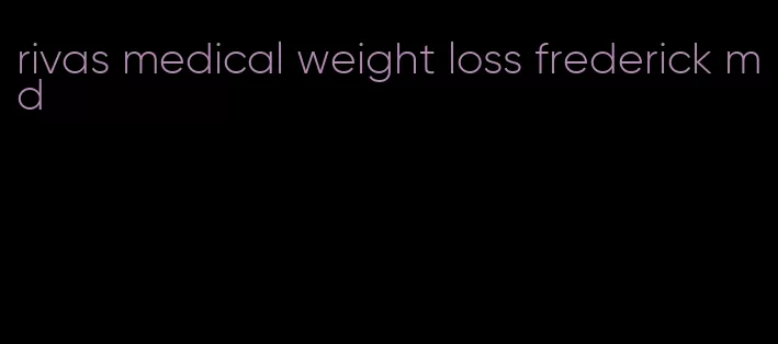 rivas medical weight loss frederick md