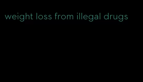 weight loss from illegal drugs