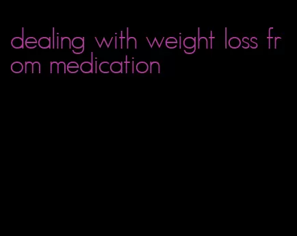 dealing with weight loss from medication