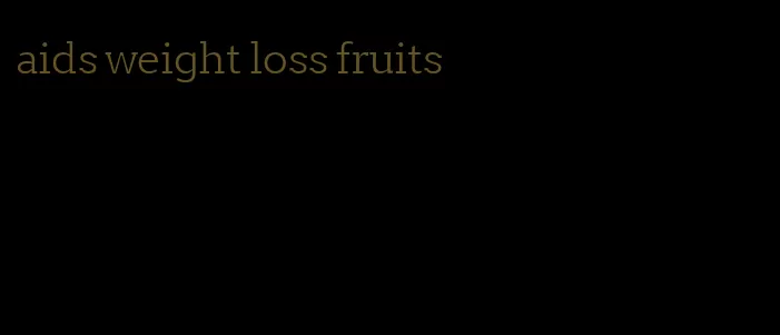 aids weight loss fruits