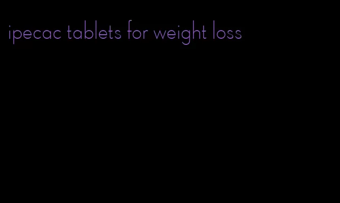 ipecac tablets for weight loss