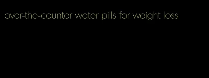 over-the-counter water pills for weight loss