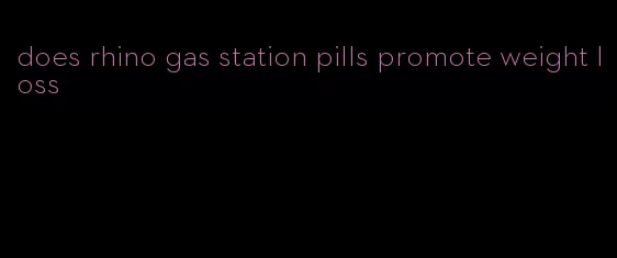 does rhino gas station pills promote weight loss