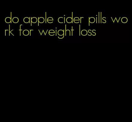 do apple cider pills work for weight loss