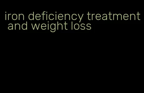 iron deficiency treatment and weight loss