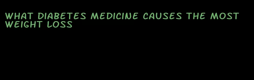 what diabetes medicine causes the most weight loss