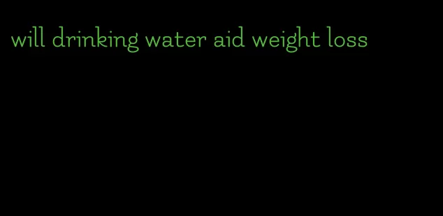 will drinking water aid weight loss