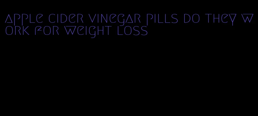 apple cider vinegar pills do they work for weight loss