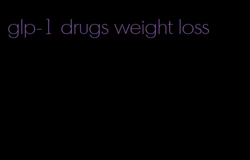 glp-1 drugs weight loss