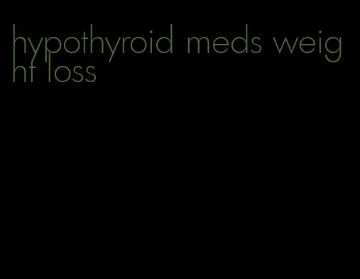 hypothyroid meds weight loss