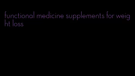 functional medicine supplements for weight loss