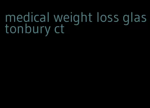 medical weight loss glastonbury ct