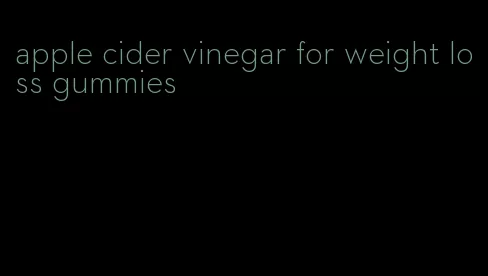 apple cider vinegar for weight loss gummies