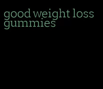 good weight loss gummies