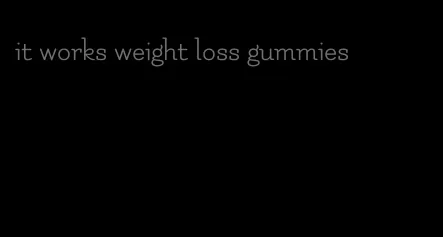 it works weight loss gummies