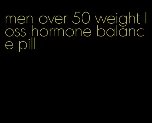 men over 50 weight loss hormone balance pill