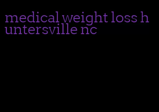 medical weight loss huntersville nc