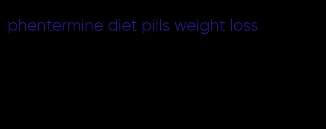 phentermine diet pills weight loss