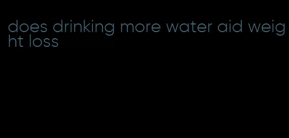 does drinking more water aid weight loss