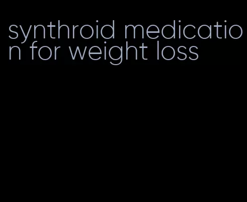 synthroid medication for weight loss