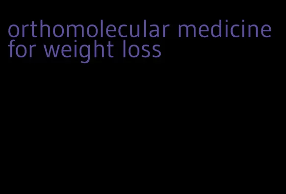 orthomolecular medicine for weight loss