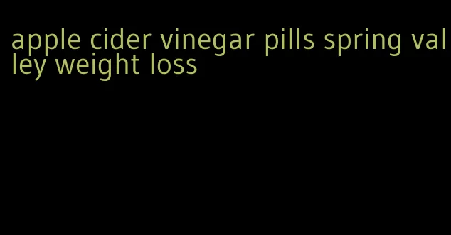 apple cider vinegar pills spring valley weight loss