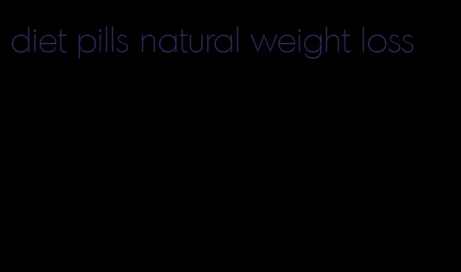 diet pills natural weight loss