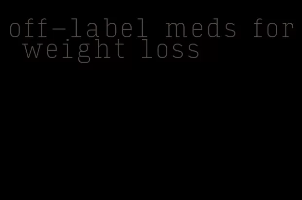 off-label meds for weight loss