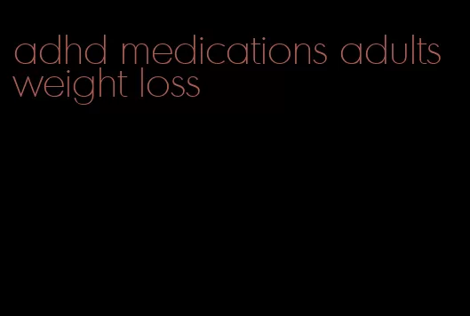 adhd medications adults weight loss