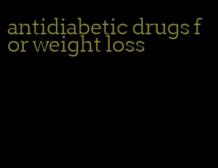 antidiabetic drugs for weight loss