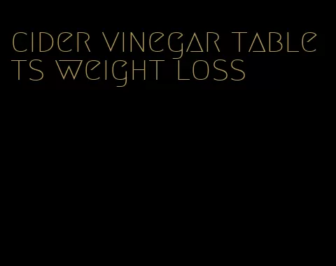 cider vinegar tablets weight loss