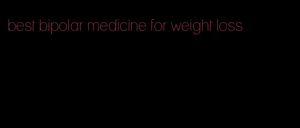 best bipolar medicine for weight loss