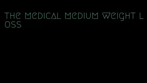 the medical medium weight loss