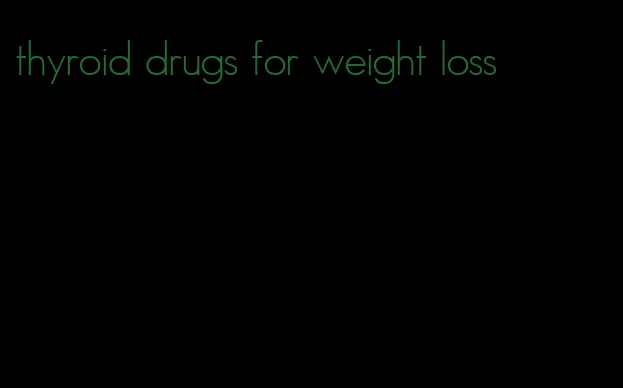 thyroid drugs for weight loss