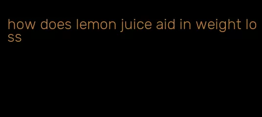 how does lemon juice aid in weight loss